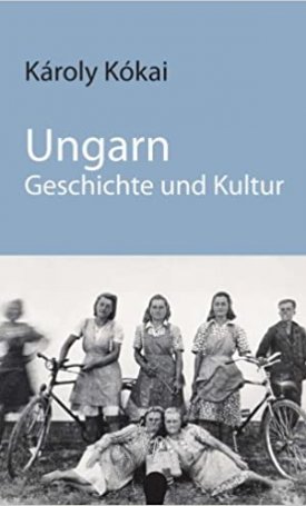 Kókai, Károly: Ungarn: Geschichte und Kultur