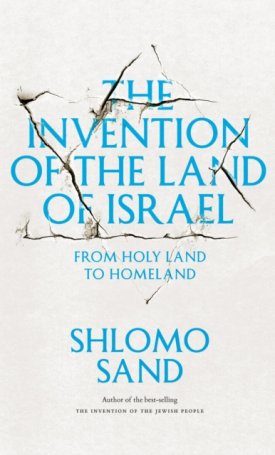 The Invention of the Land of Israel : From Holy Land to Homeland