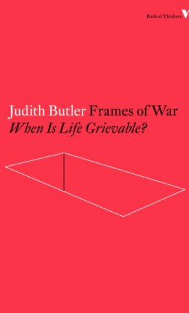 Frames of War -  When is Life Grievable?
