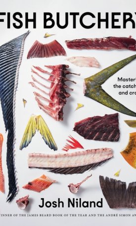 Fish Butchery : Mastering The Catch, Cut And Craft