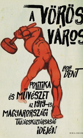 A vörös város - Politika és művészet az 1919-es magyarországi Tanácsköztársaság idején