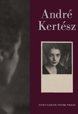 Andre Kertesz : Postcards from Paris