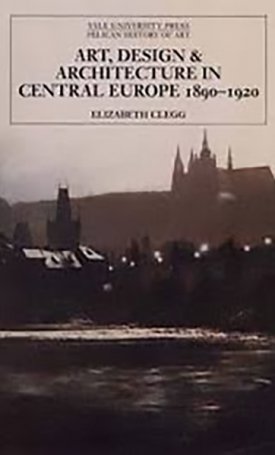 Art, Design, and Architecture in Central Europe 1890-1920