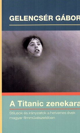 A Titanic zenekara. Stílusok és irányzatok a hetvenes évek magyar filmművészetében