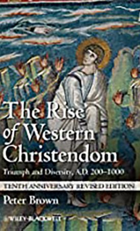 Rise of Western Christendom, The - Triumph and Diversity, A.D. 200-1000