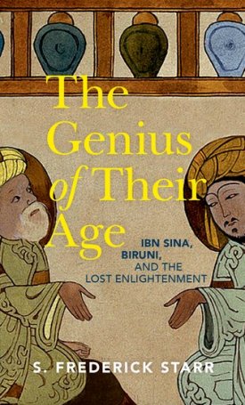 The Genius of their Age - Ibn Sina, Biruni, and the Lost Enlightenment