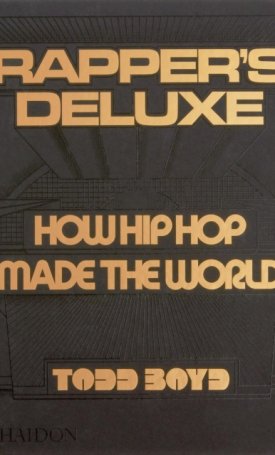 Rapper´s Deluxe : How Hip Hop Made The World