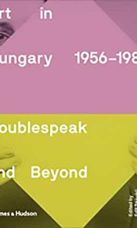 Art in Hungary 1956–1980: Doublespeak and Beyond