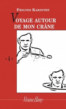 Karinthy Frigyes: Voyage autour de mon crane