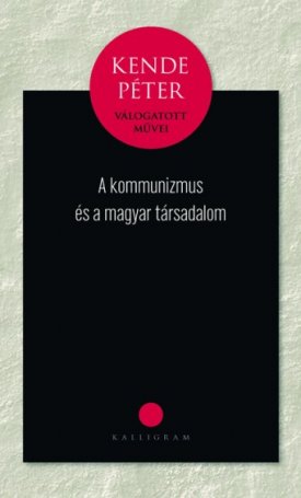 Kende Péter: kommunizmus és a magyar társadalom, A