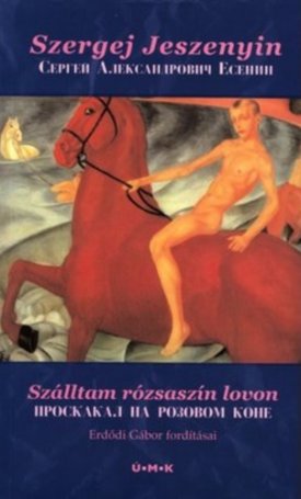Jeszenyin, Szergej: Szálltam rózsaszín lovon - orosz-magyar
