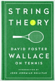 Wallace, David Foster: String Theory - David Foster Wallace on Tennis