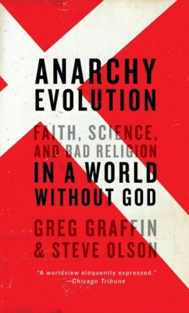 Graffin, Greg, Olson, Steve: Anarchy - Evolution Faith, Science, and Bad Religion in a World Without God