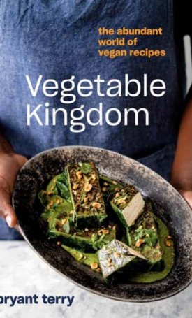 Terry, Bryant: Vegetable Kingdom : Cooking the World of Plant-Based Recipes A Vegan Cookbook