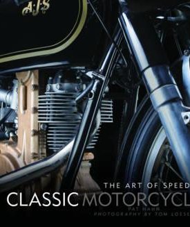 Loeser, Tom, Hahn, Pat: Classic Motorcycles - The Art of Speed