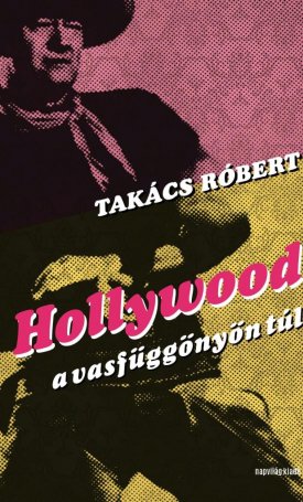 Takács Róbert: Hollywood a vasfüggönyön túl