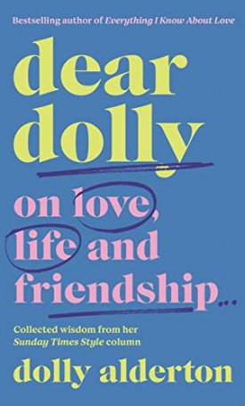Alderton, Dolly: Dear Dolly: On Love, Life and Friendship
