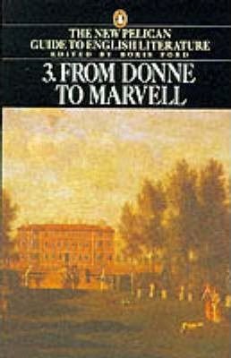 The New Pelican Guide to English Literature 3. - From Donne to Marvell
