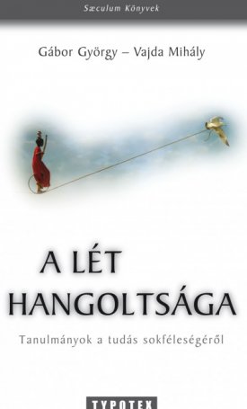  A lét hangoltsága - Tanulmányok a tudás sokféleségéről