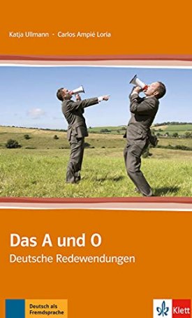 Ullmann, Katja, Ampié Loría, Carlos: Das A und O: Deutsche Redewendungen