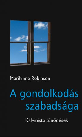 Robinson, Marilynne: A gondolkodás szabadsága
