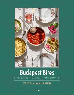 Mautner Zsófi: Budapest Bites - Spicy & Sweet Hungarian Home Cooking 2nd Edition