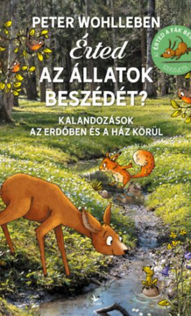Wohlleben, Peter: Érted az állatok beszédét? - Kalandozások az erdőben és a ház körül