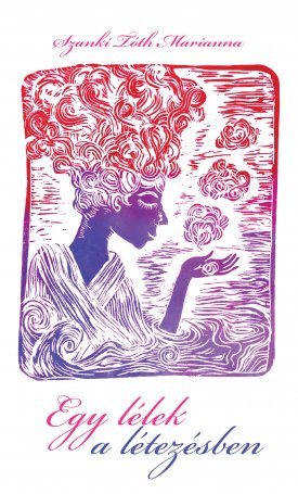 Szanki Tóth Marianna: Egy lélek a létezésben