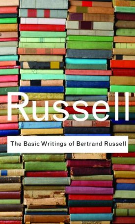 Russell, Bertrand: The Basic Writings of Bertrand Russell