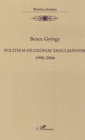 Bence György: Politikai-filozófiai tanulmányok 1990–2006