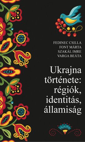 Fedinec Csilla, Font Márta, Szakál Imre, Varga Beáta: Ukrajna története: régiók, identitás, államiság