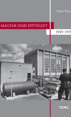 Haba Péter: Magyar ipari építészet 1945-1970