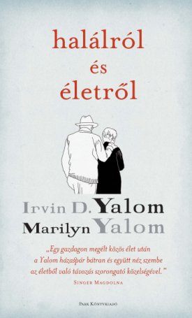 Yalom, Irvin D., Yalom, Marilyn: Halálról és életről