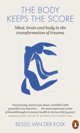 van der Kolk, Bessel: The Body Keeps the Score : Mind, Brain and Body in the Transformation of Trauma