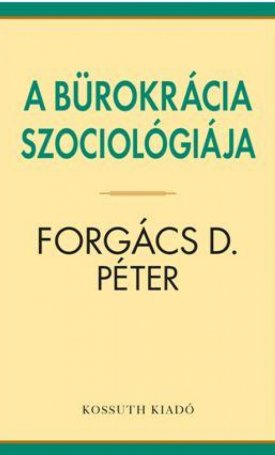 Forgács D. Péter: bürokrácia szociológiája, A