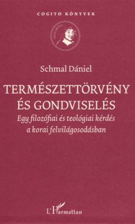 Schmal Dániel: Természettörvény és gondviselés. Egy filozófiai és teológiai kérdés a korai felvilágosodásban
