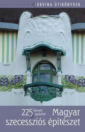 Bede Béla: Magyar szecessziós építészet - 225 kiemelt épülettel
