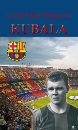 Margitay Zsolt, Margitay Richárd: Kubala - A XX. század legjobb Barcelona-játékosa