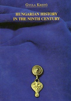 Kristó Gyula: Hungarian History in the Ninth Century