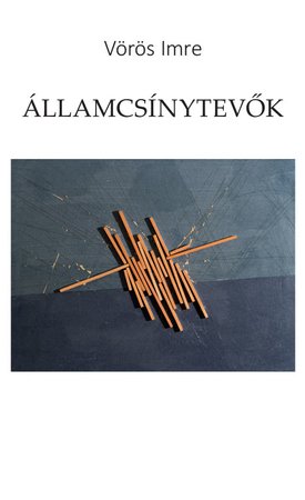 Vörös Imre: Államcsínytevők