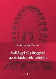 Felszeghy Csaba: Szilágyi Györggyel az óriáskerék tetején