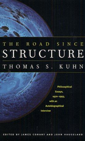 Kuhn, Thomas S.: The Road since Structure - Philosophical Essays, 1970-1993, with an Autobiographical Interview