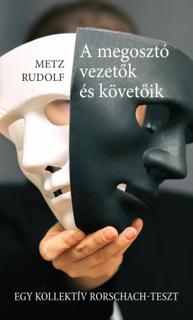 Metz Rudolf: A megosztó vezetők és követőik