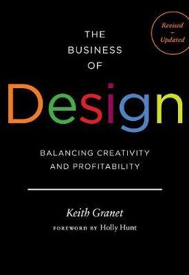 Granet, Keith: The Business of Design: Balancing Creativity and Profitability