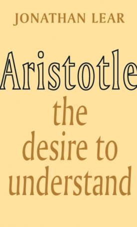 Lear, Jonathan: Aristotle - The Desire to Understand