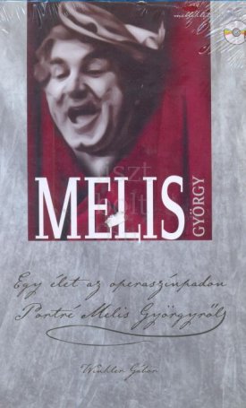 Egy élet az operaszínpadon - Portré Melis Györgyről - CD melléklet sok muzsikával