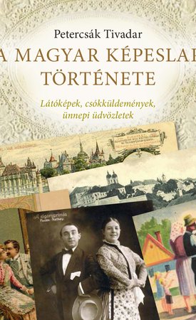 A magyar képeslap története - Látóképek, csókküldemények, ünnepi üdvözletek