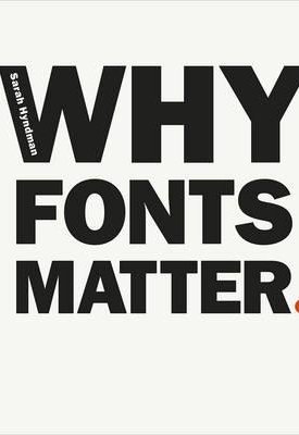 Hyndman, Sarah: Why Fonts Matter