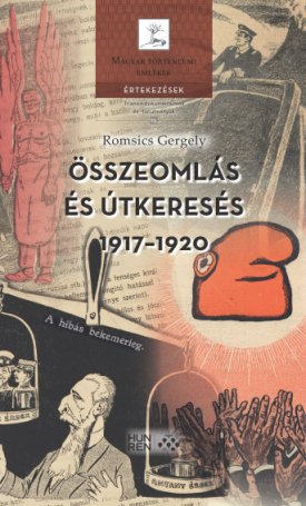 Romsics Gergely: Összeomlás és útkeresés 1917-1920 - A magyar külpolitikai gondolkodás útjai