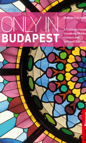 Only in Budapest - A Guide to Hidden Corners, Little-known Places and Unusual Objects